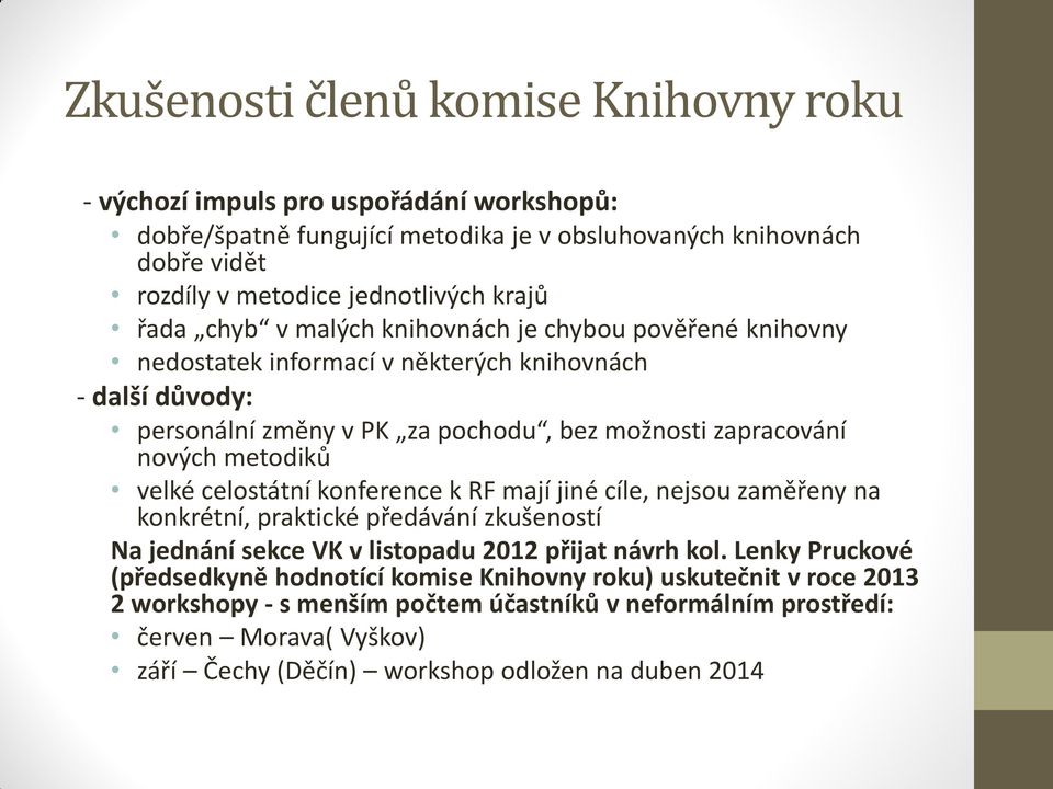 velké celostátní konference k RF mají jiné cíle, nejsou zaměřeny na konkrétní, praktické předávání zkušeností Na jednání sekce VK v listopadu 2012 přijat návrh kol.