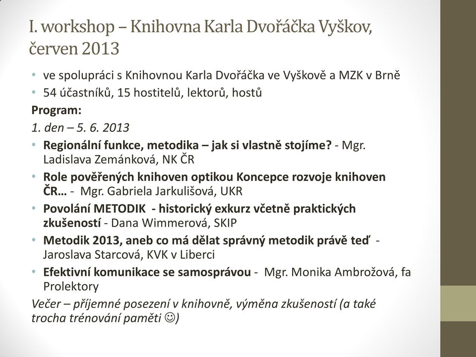 Gabriela Jarkulišová, UKR Povolání METODIK - historický exkurz včetně praktických zkušeností - Dana Wimmerová, SKIP Metodik 2013, aneb co má dělat správný metodik právě teď -