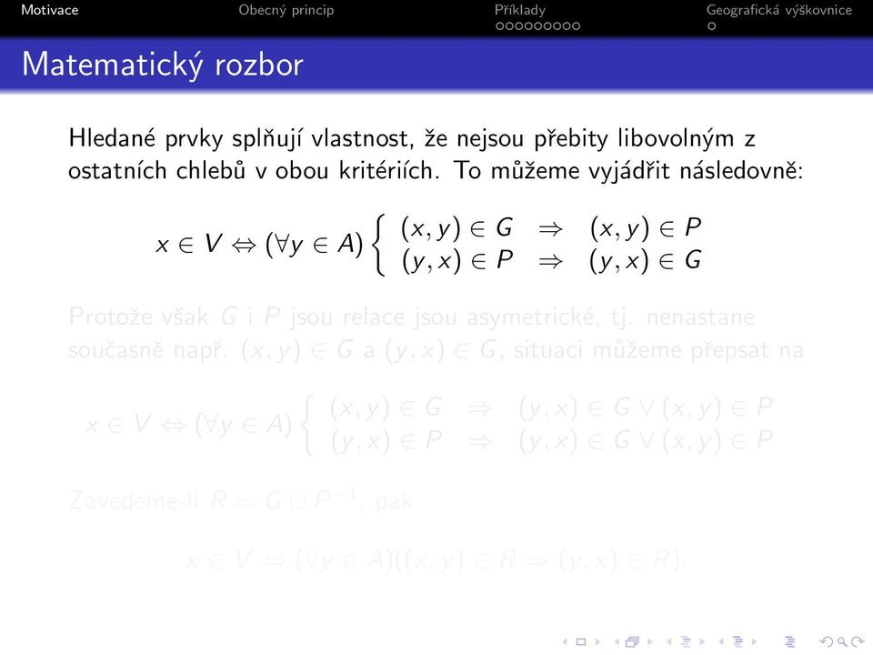 To můžeme vyjádřit následovně: { (x,y) G (x,y) P x V ( y A) (y,x) P (y,x) G Protože však G i P jsou relace