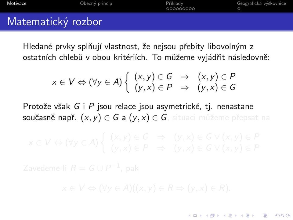 To můžeme vyjádřit následovně: { (x,y) G (x,y) P x V ( y A) (y,x) P (y,x) G Protože však G i P jsou relace