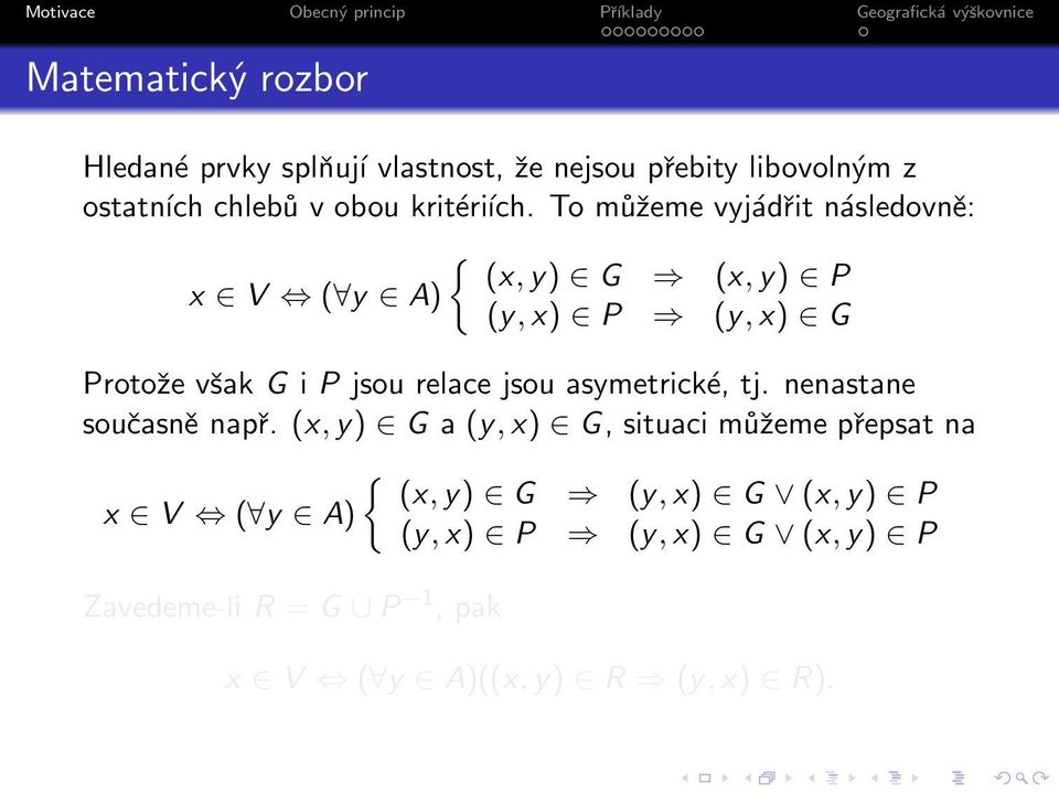 To můžeme vyjádřit následovně: { (x,y) G (x,y) P x V ( y A) (y,x) P (y,x) G Protože však G i P jsou relace