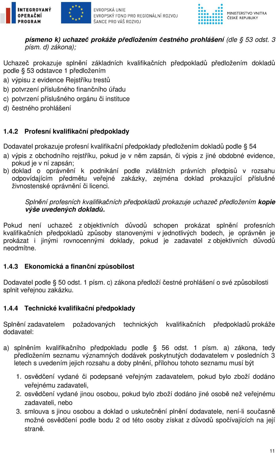 finančního úřadu c) potvrzení příslušného orgánu či instituce d) čestného prohlášení 1.4.