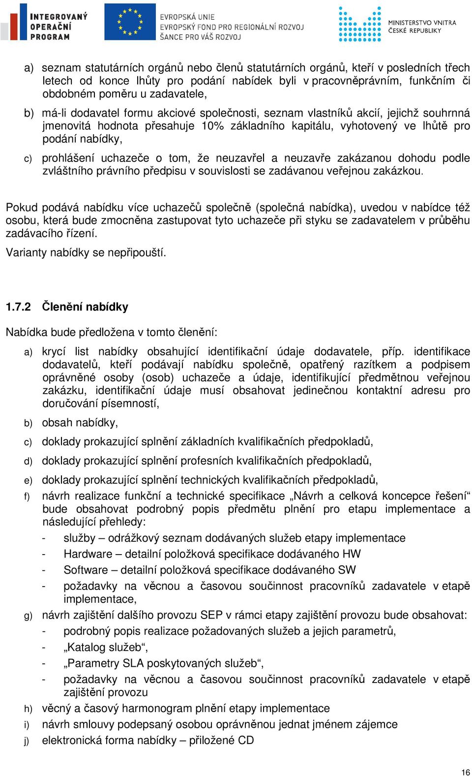 o tom, že neuzavřel a neuzavře zakázanou dohodu podle zvláštního právního předpisu v souvislosti se zadávanou veřejnou zakázkou.