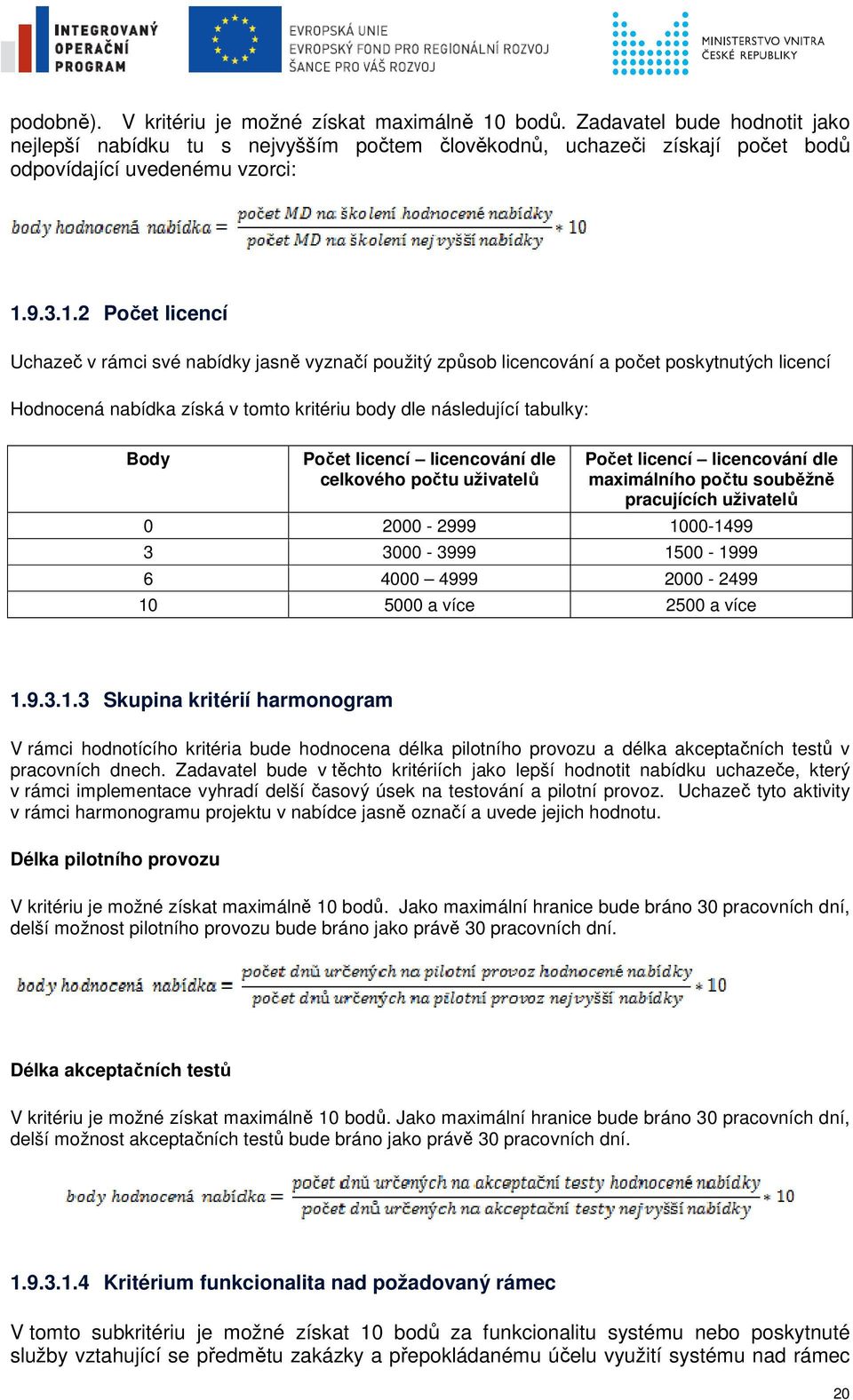 licencí licencování dle celkového počtu uživatelů Počet licencí licencování dle maximálního počtu souběžně pracujících uživatelů 0 2000-2999 1000-1499 3 3000-3999 1500-1999 6 4000 4999 2000-2499 10