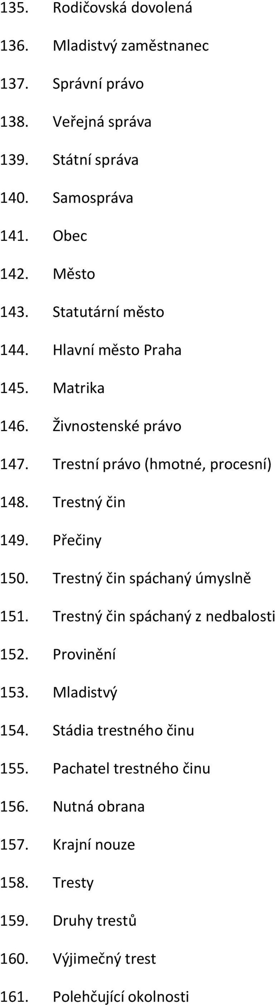 Trestný čin 149. Přečiny 150. Trestný čin spáchaný úmyslně 151. Trestný čin spáchaný z nedbalosti 152. Provinění 153. Mladistvý 154.