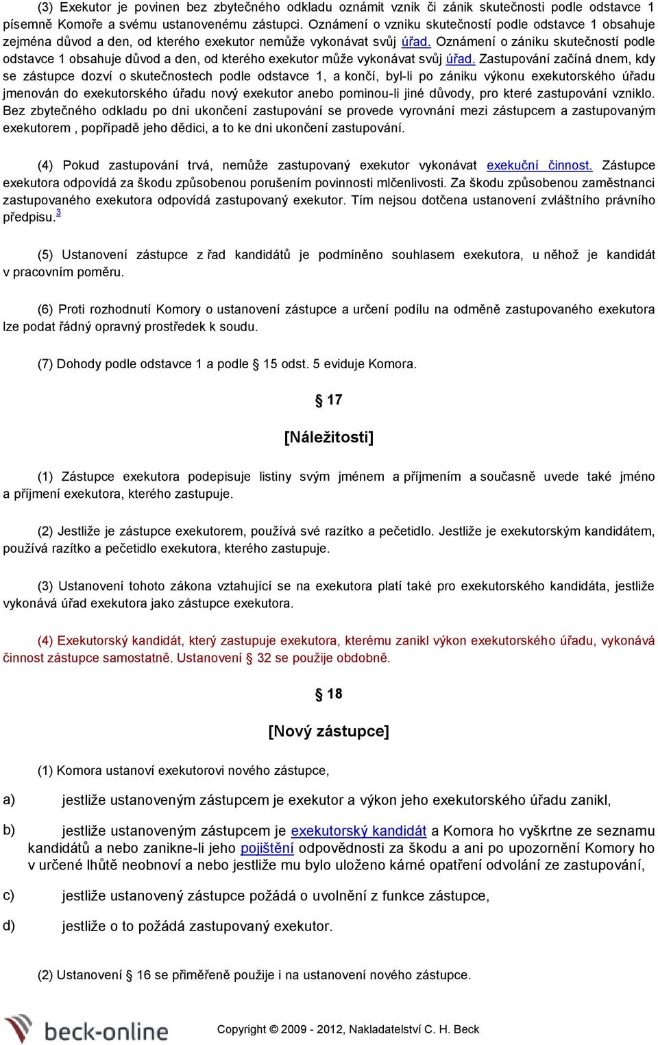 Oznámení o zániku skutečností podle odstavce 1 obsahuje důvod a den, od kterého exekutor může vykonávat svůj úřad.