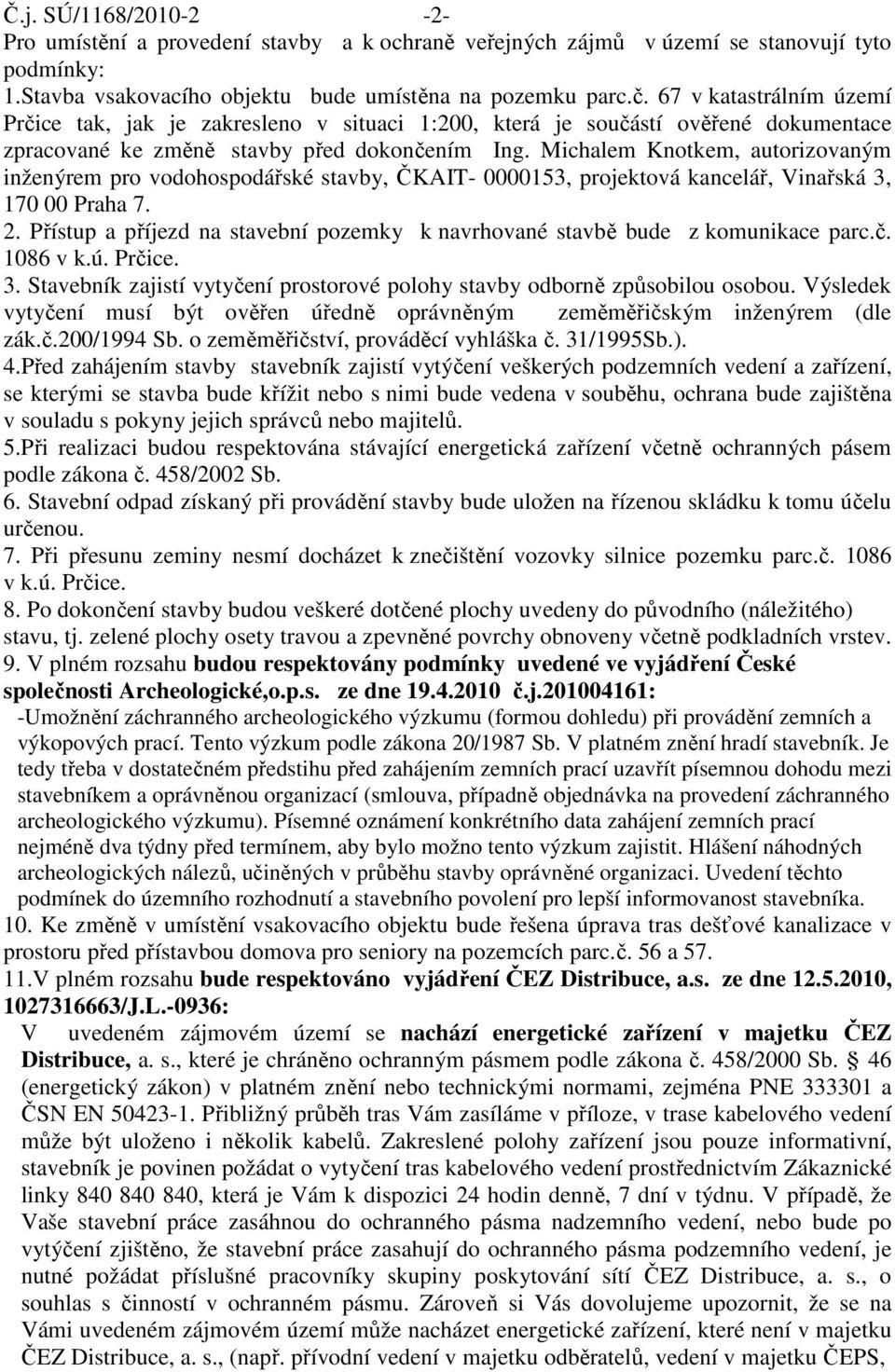 Michalem Knotkem, autorizovaným inženýrem pro vodohospodářské stavby, ČKAIT- 0000153, projektová kancelář, Vinařská 3, 170 00 Praha 7. 2.