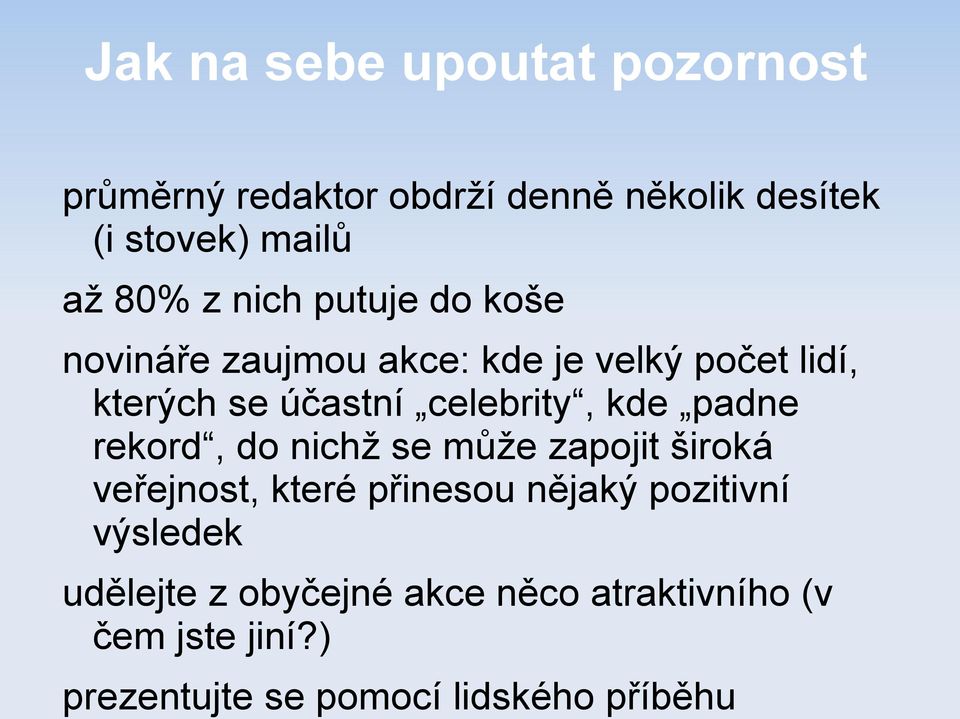 kde padne rekord, do nichž se může zapojit široká veřejnost, které přinesou nějaký pozitivní