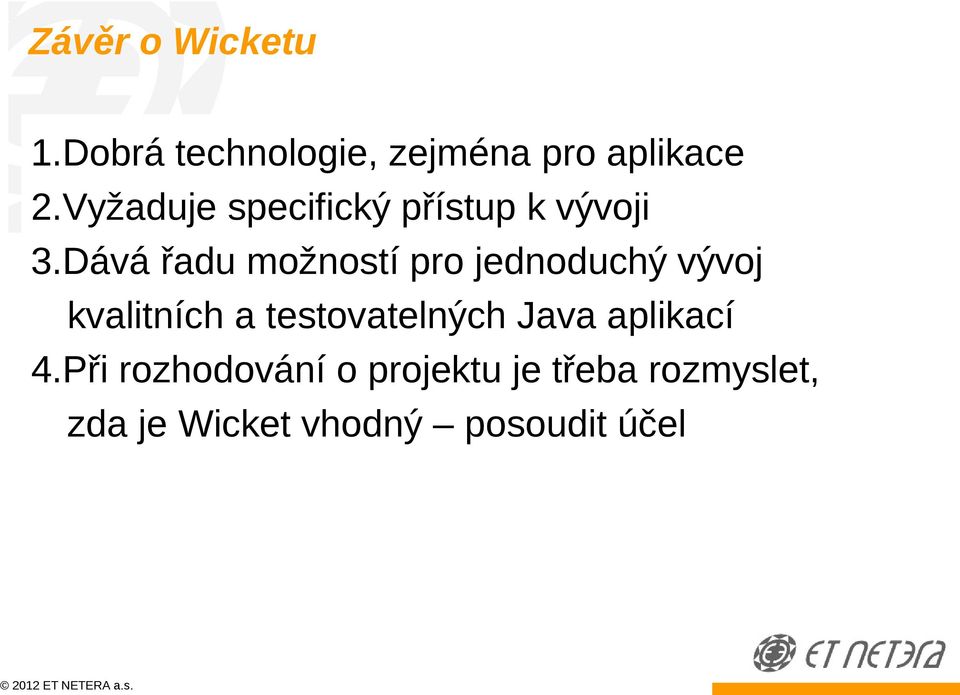 Dává řadu možností pro jednoduchý vývoj kvalitních a