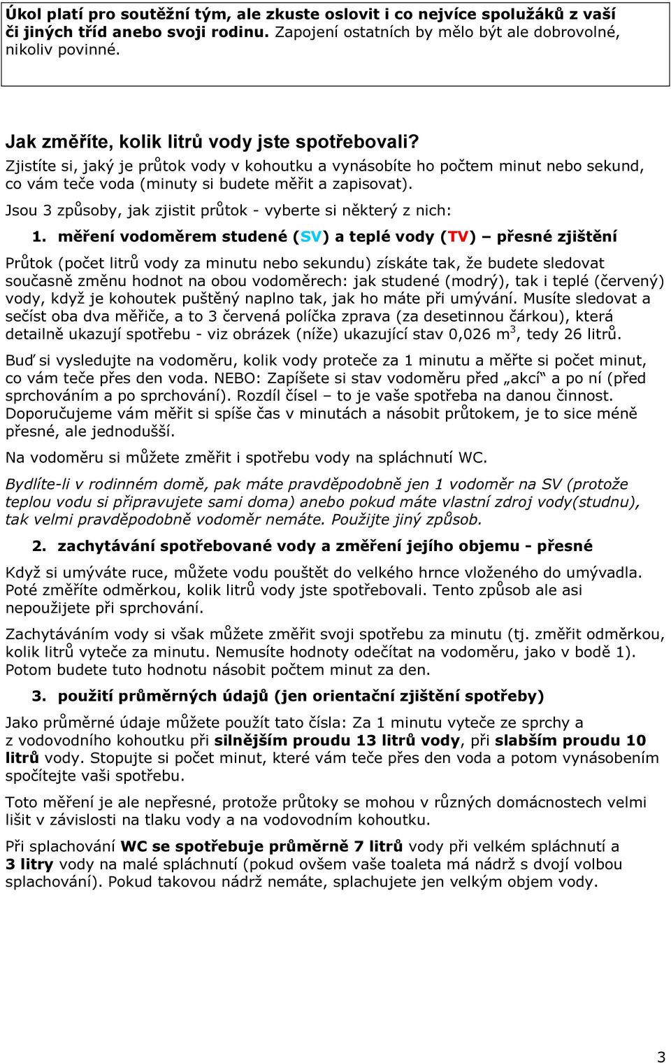 Jsou 3 způsoby, jak zjistit průtok - vyberte si některý z nich: 1.