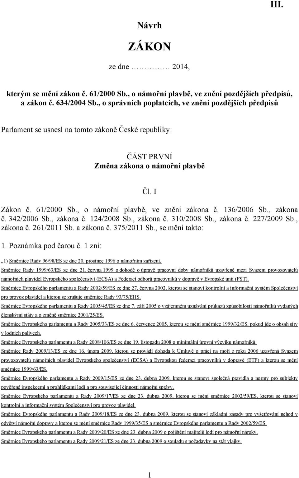 , o námořní plavbě, ve znění zákona č. 136/2006 Sb., zákona č. 342/2006 Sb., zákona č. 124/2008 Sb., zákona č. 310/2008 Sb., zákona č. 227/2009 Sb., zákona č. 261/2011 Sb. a zákona č. 375/2011 Sb.