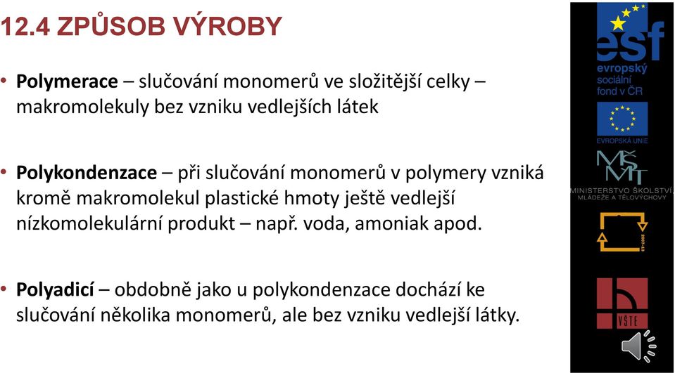 plastické hmoty ještě vedlejší nízkomolekulární produkt např. voda, amoniak apod.