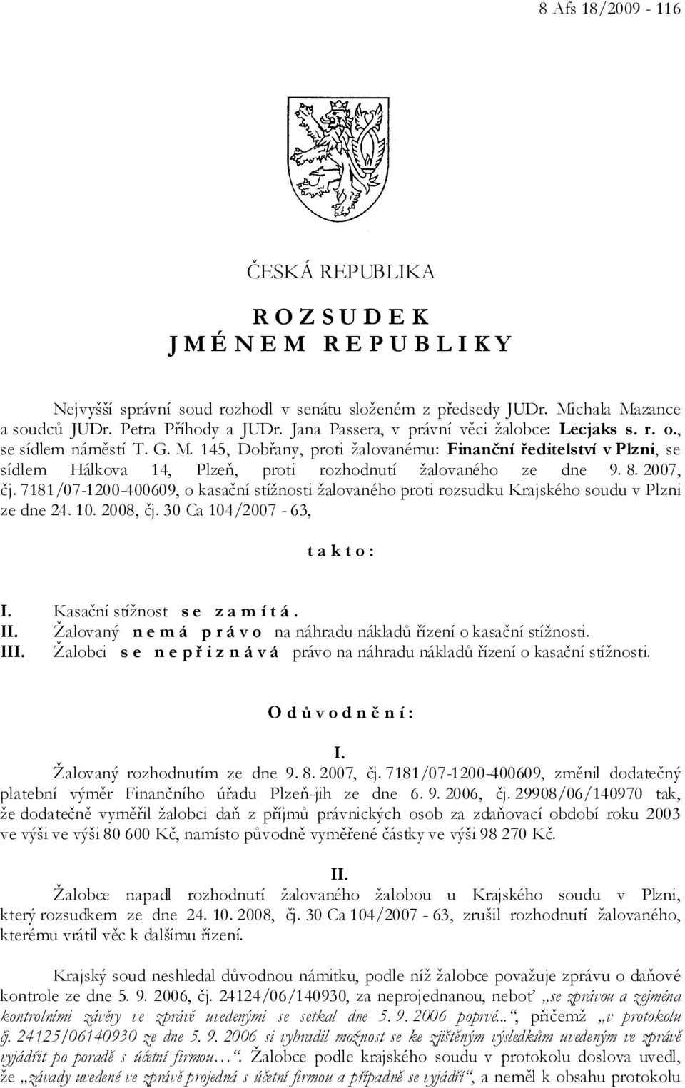 145, Dobřany, proti žalovanému: Finanční ředitelství v Plzni, se sídlem Hálkova 14, Plzeň, proti rozhodnutí žalovaného ze dne 9. 8. 2007, čj.