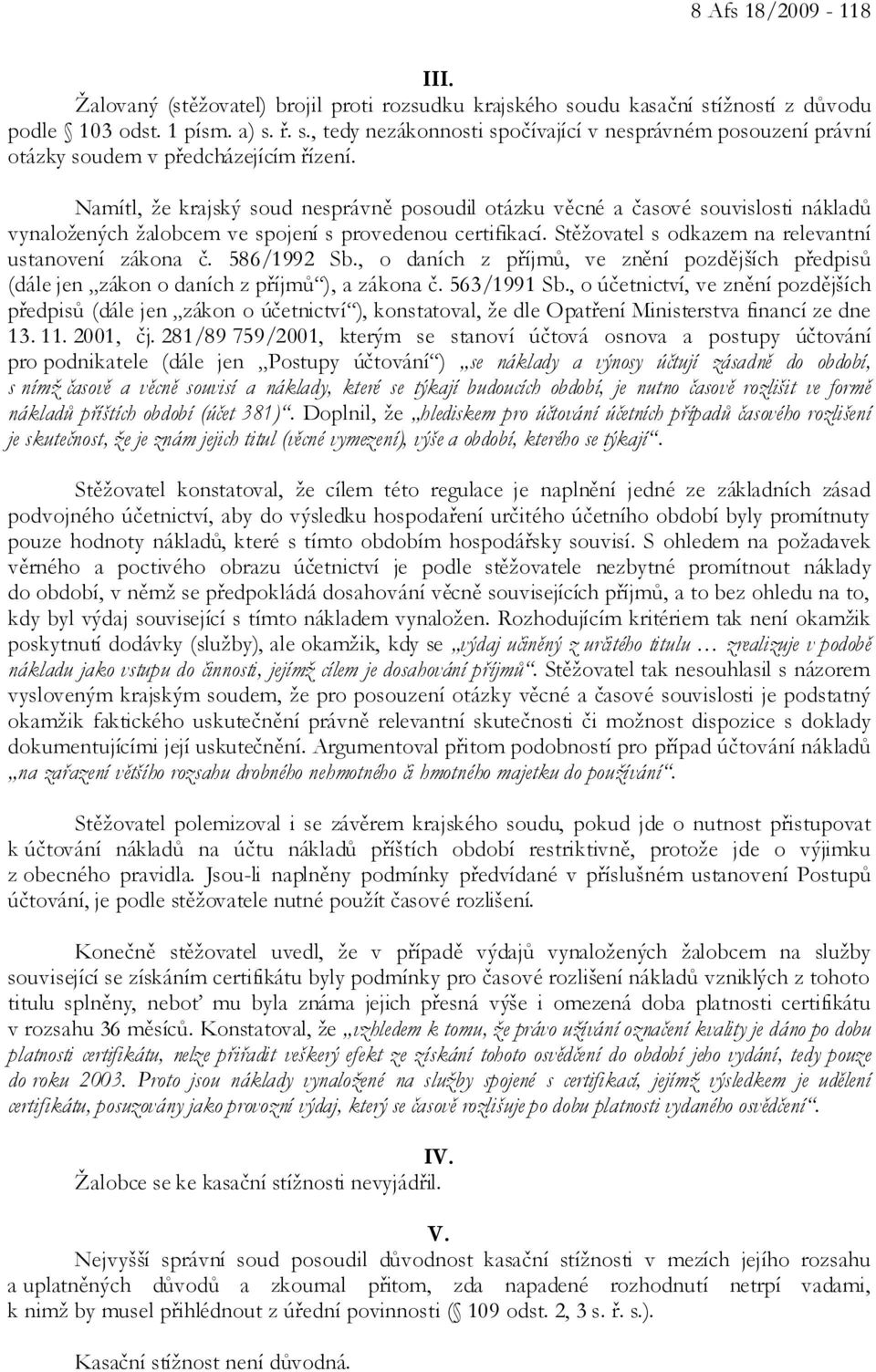 586/1992 Sb., o daních z příjmů, ve znění pozdějších předpisů (dále jen zákon o daních z příjmů ), a zákona č. 563/1991 Sb.