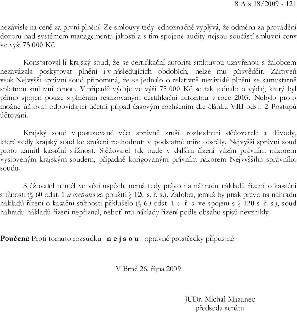 Konstatoval-li krajský soud, že se certifikační autorita smlouvou uzavřenou s žalobcem nezavázala poskytovat plnění i v následujících obdobích, nelze mu přisvědčit.