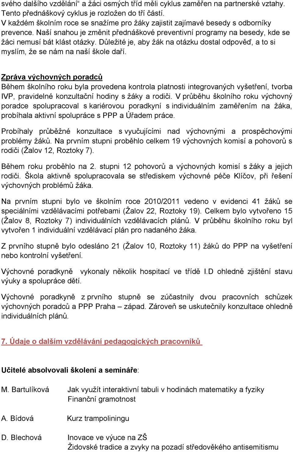 Důležité je, aby žák na otázku dostal odpověď, a to si myslím, že se nám na naší škole daří.