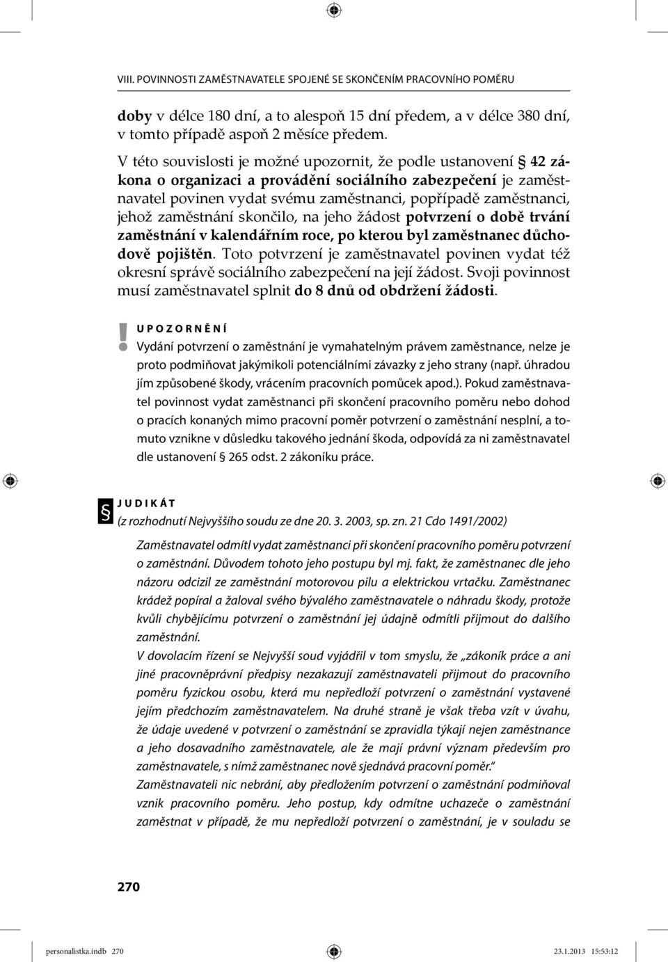 zaměstnání skončilo, na jeho žádost potvrzení o době trvání zaměstnání v kalendářním roce, po kterou byl zaměstnanec důchodově pojištěn.