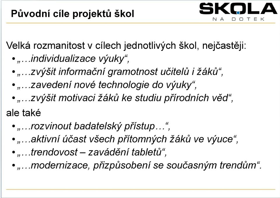 výuky, zvýšit motivaci žáků ke studiu přírodních věd, ale také rozvinout badatelský přístup,