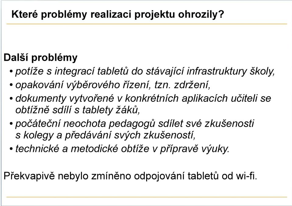 zdržení, dokumenty vytvořené v konkrétních aplikacích učiteli se obtížně sdílí s tablety žáků, počáteční