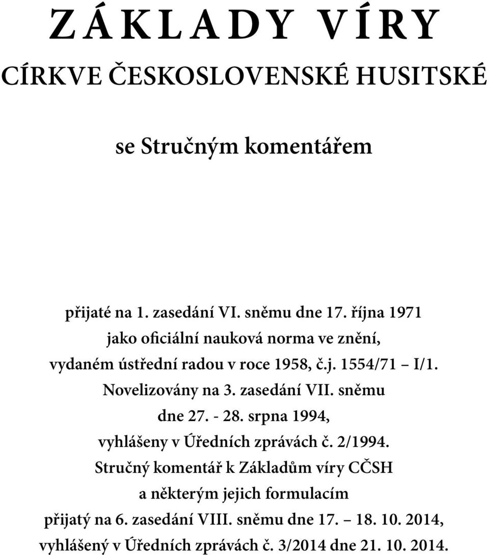 zasedání VII. sněmu dne 27. - 28. srpna 1994, vyhlášeny v Úředních zprávách č. 2/1994.