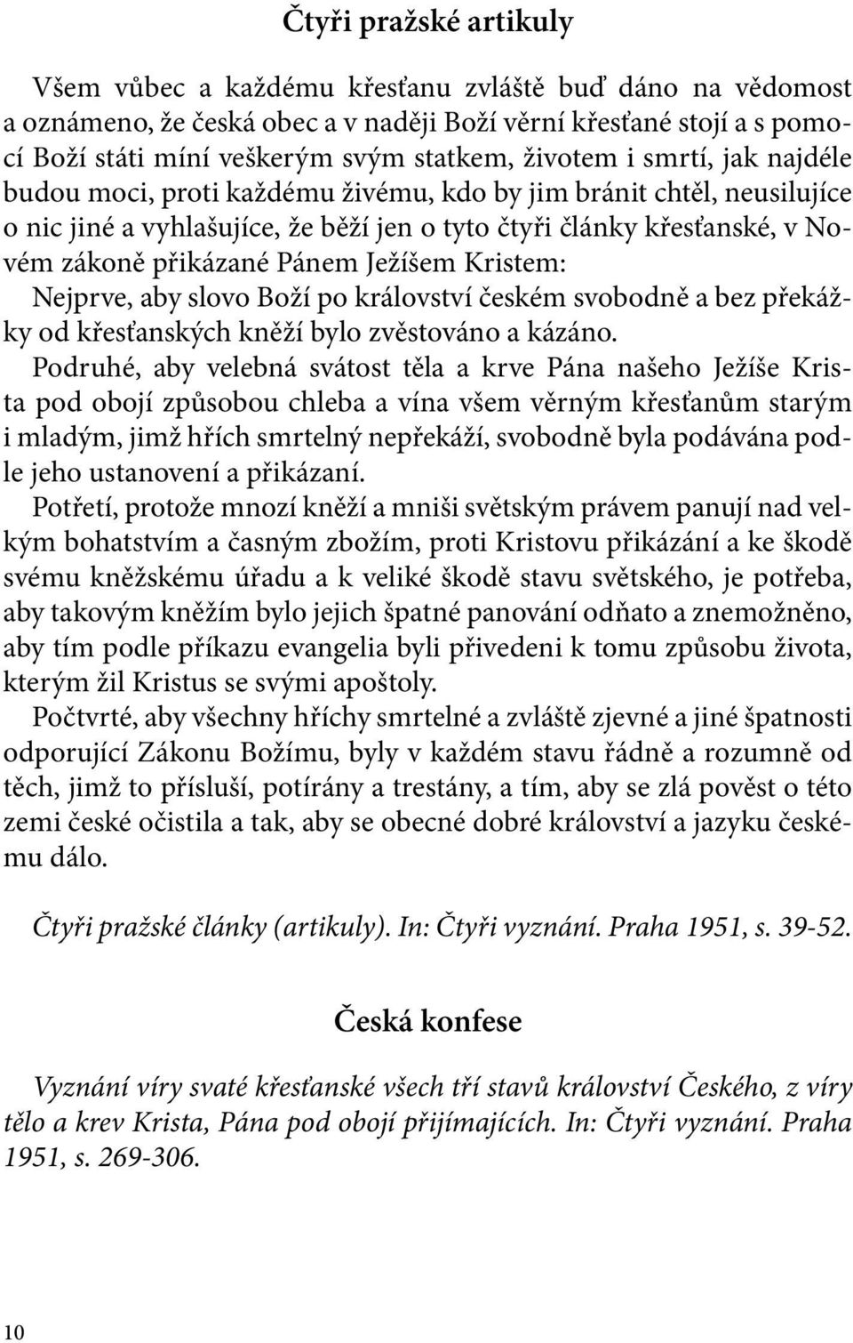 Pánem Ježíšem Kristem: Nejprve, aby slovo Boží po království českém svobodně a bez překážky od křesťanských kněží bylo zvěstováno a kázáno.