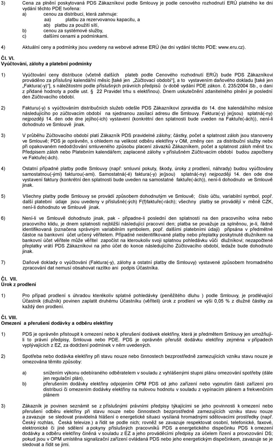 4) Aktuální ceny a podmínky jsou uvedeny na webové adrese ERÚ (ke dni vydání těchto PDE: www.eru.cz). Čl. VI.