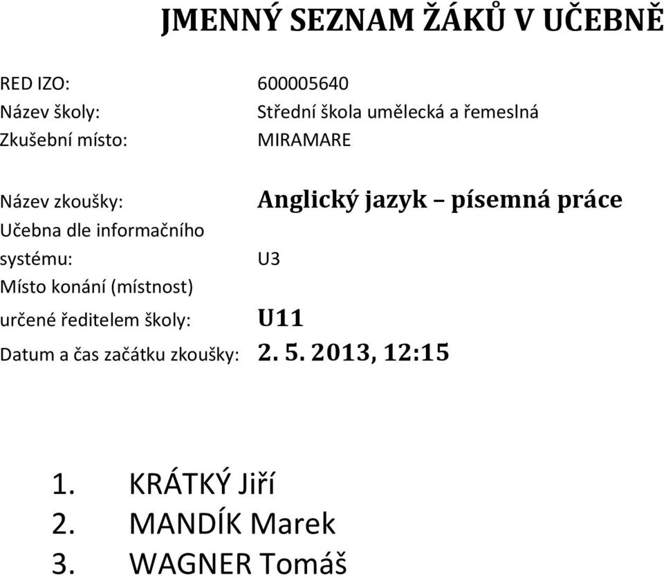 začátku zkoušky: 2. 5. 2013, 12:15 1.