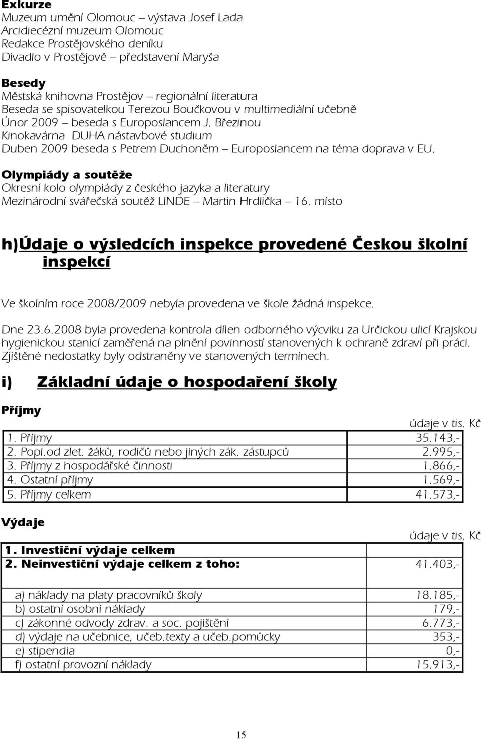 Březinou Kinokavárna DUHA nástavbové studium Duben 2009 beseda s Petrem Duchoněm Europoslancem na téma doprava v EU.