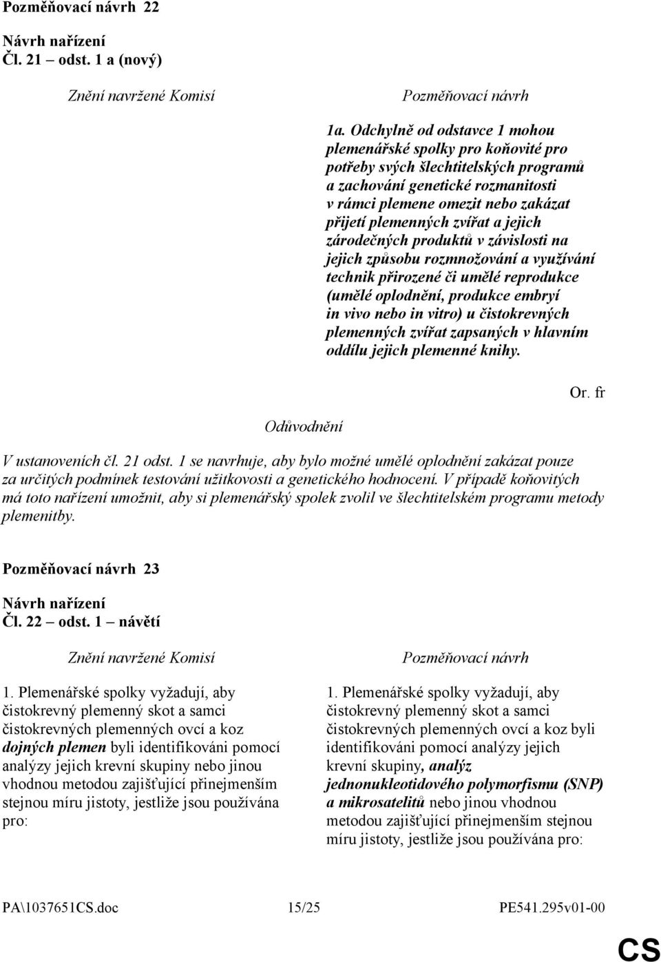 zvířat a jejich zárodečných produktů v závislosti na jejich způsobu rozmnožování a využívání technik přirozené či umělé reprodukce (umělé oplodnění, produkce embryí in vivo nebo in vitro) u