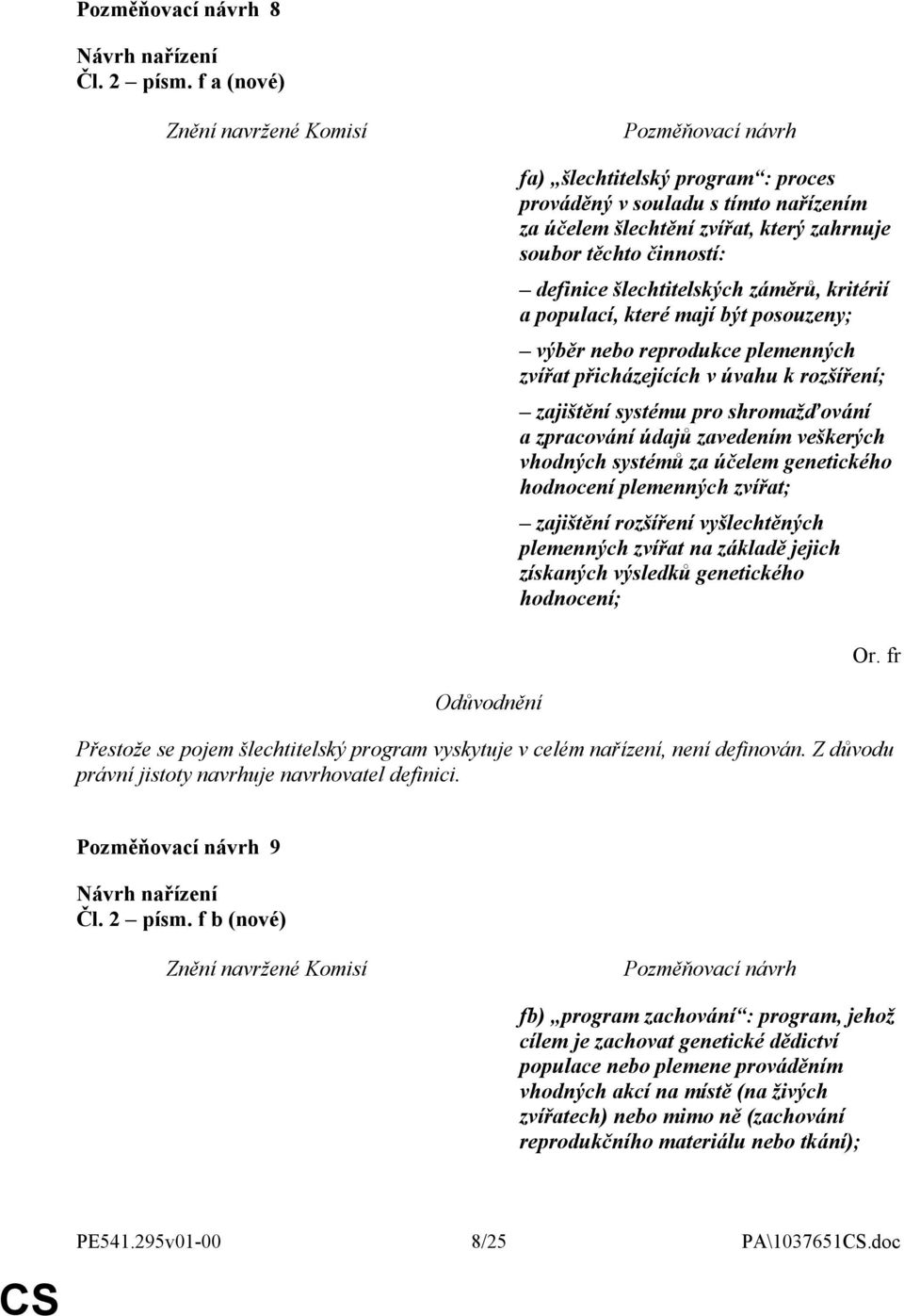 populací, které mají být posouzeny; výběr nebo reprodukce plemenných zvířat přicházejících v úvahu k rozšíření; zajištění systému pro shromažďování a zpracování údajů zavedením veškerých vhodných