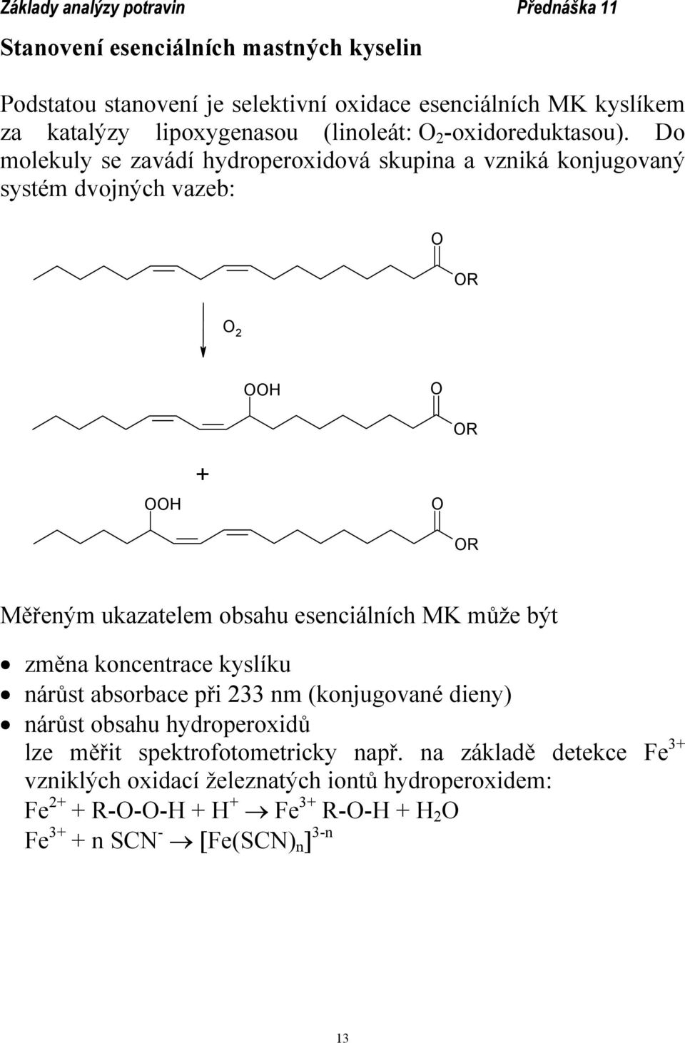 Do molekuly se zavádí hydroperoxidová skupina a vzniká konjugovaný systém dvojných vazeb: R 2 H R H + R Měřeným ukazatelem obsahu esenciálních MK může