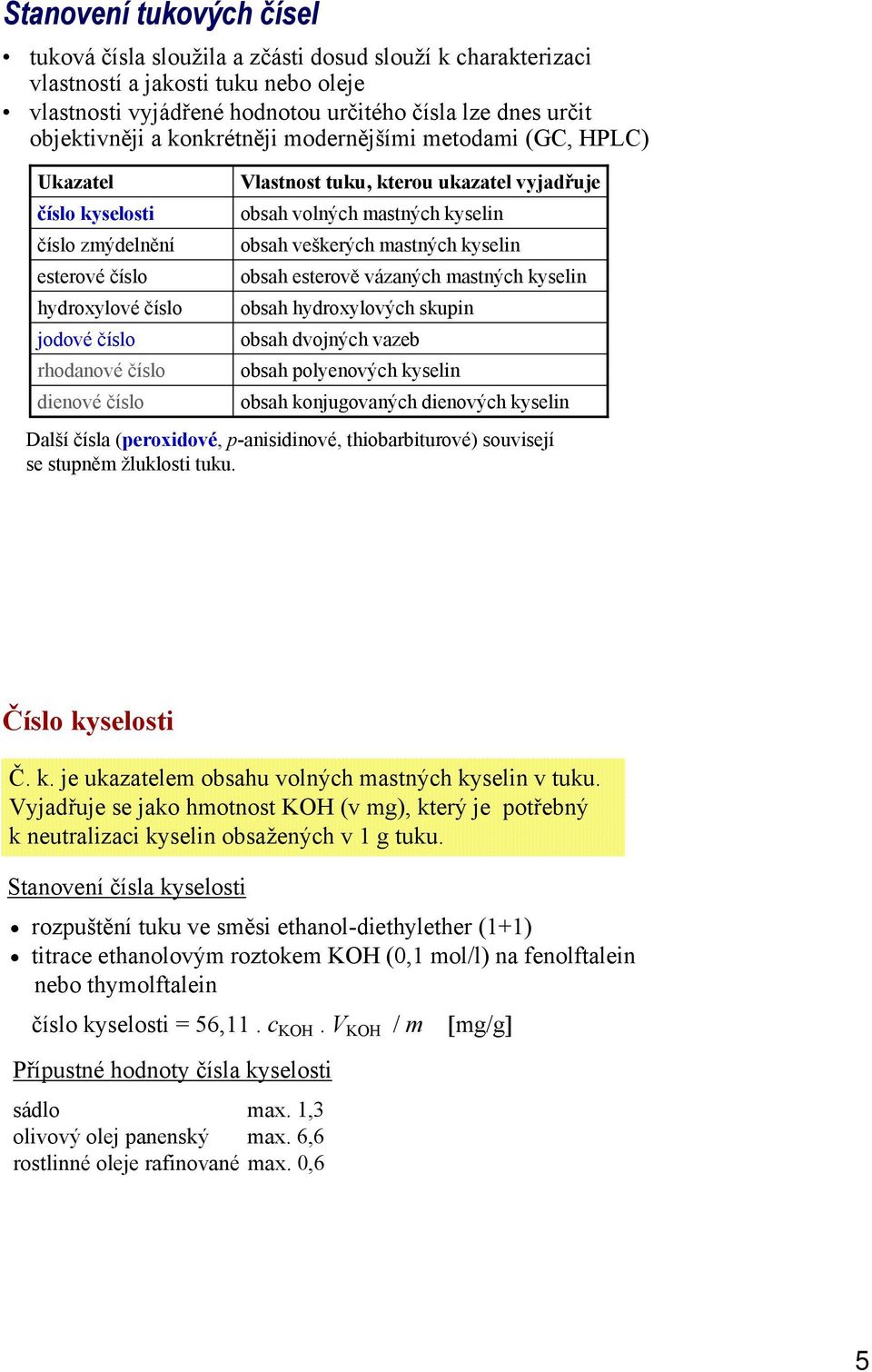 vyjadřuje obsah volných mastných kyselin obsah veškerých mastných kyselin obsah esterově vázaných mastných kyselin obsah hydroxylových skupin obsah dvojných vazeb obsah polyenových kyselin obsah