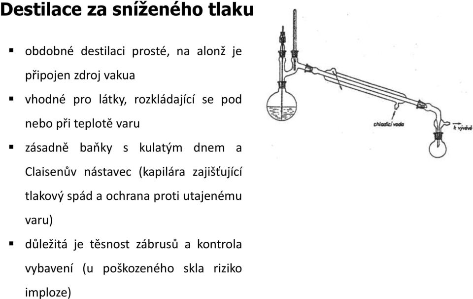 kulatým dnem a Claisenův nástavec (kapilára zajišťující tlakový spád a ochrana proti