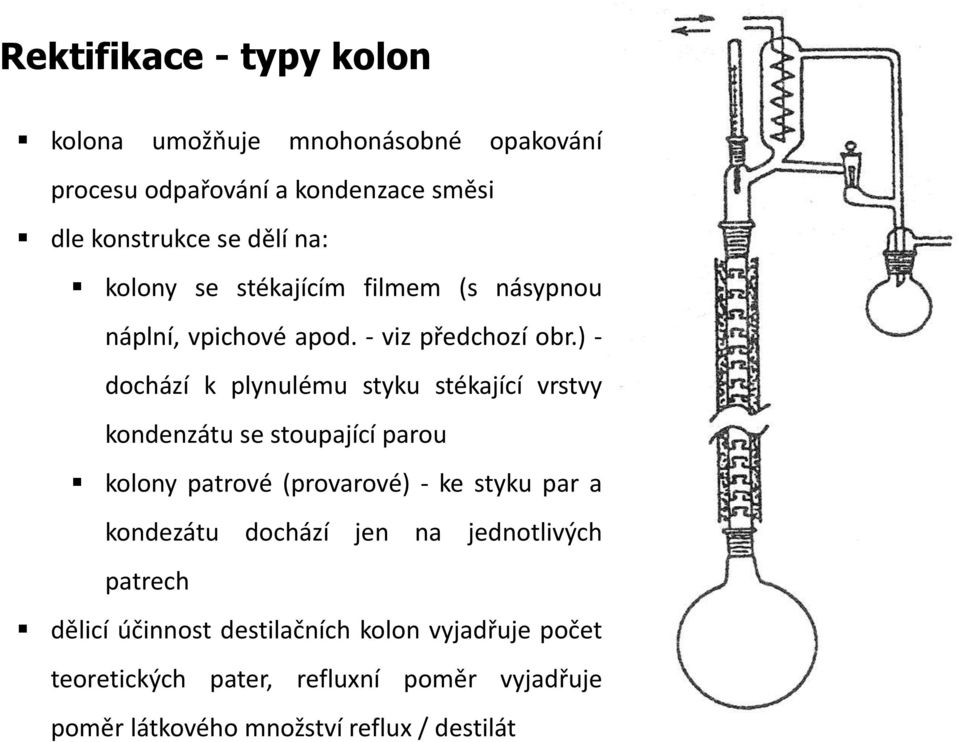 ) - dochází k plynulému styku stékající vrstvy kondenzátu se stoupající parou kolony patrové (provarové) - ke styku par a