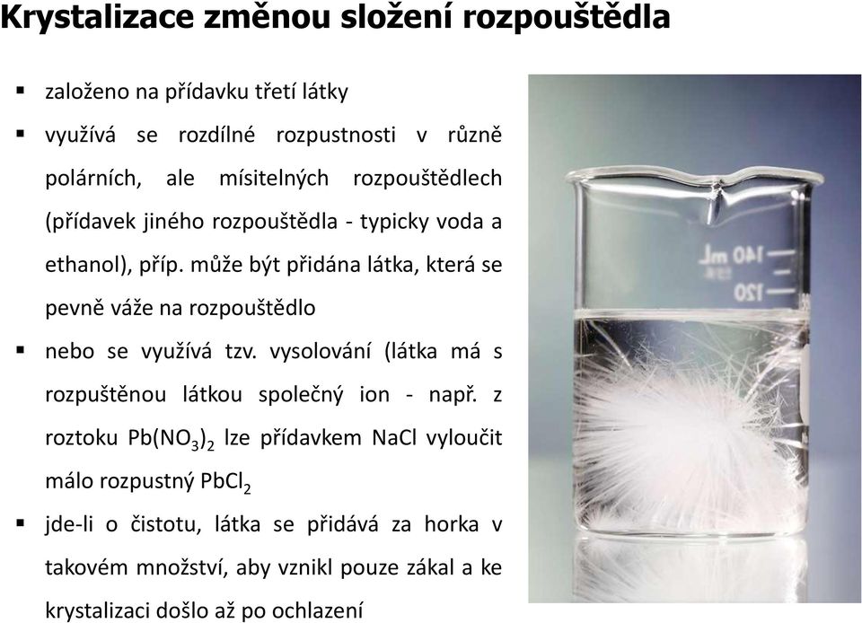 může být přidána látka, která se pevně váže na rozpouštědlo nebo se využívá tzv.