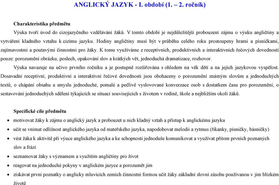 Hodiny angličtiny musí být v průběhu celého roku prostoupeny hrami a písničkami, zajímavostmi a poutavými činnostmi pro žáky.