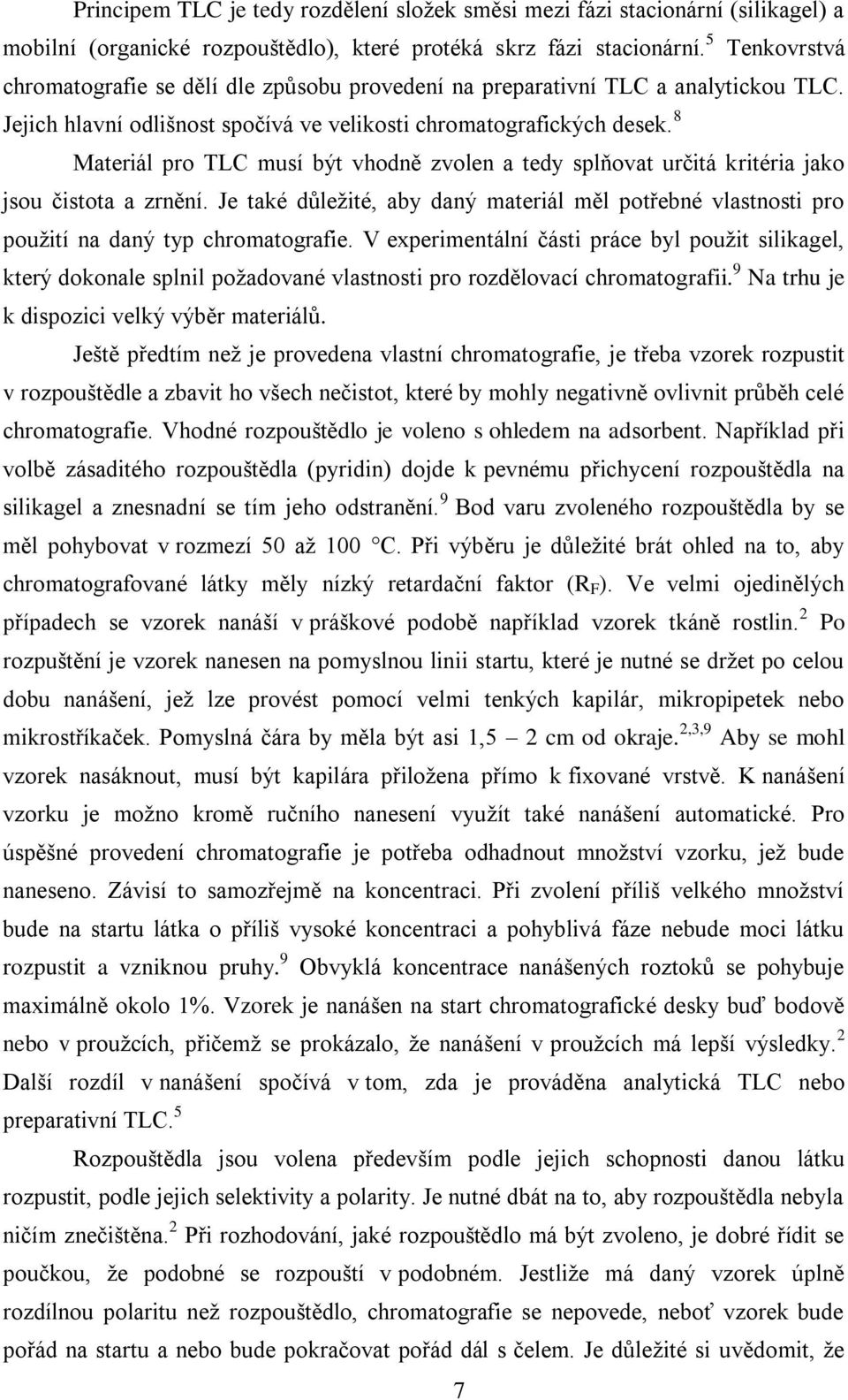 8 Materiál pro TLC musí být vhodně zvolen a tedy splňovat určitá kritéria jako jsou čistota a zrnění.