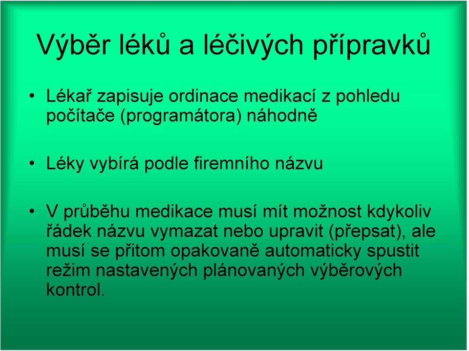 medikace musí mít možnost kdykoliv řádek názvu vymazat nebo upravit (přepsat),