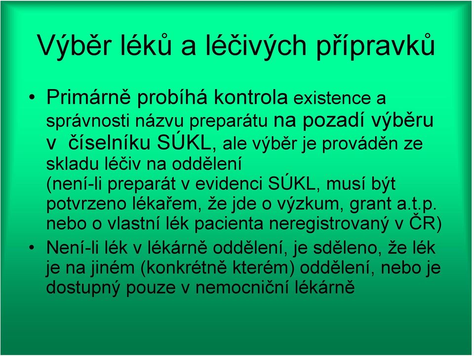 potvrzeno lékařem, že jde o výzkum, grant a.t.p. nebo o vlastní lék pacienta neregistrovaný v ČR) Není-li lék v