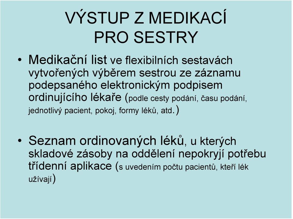 podání, jednotlivý pacient, pokoj, formy léků, atd.