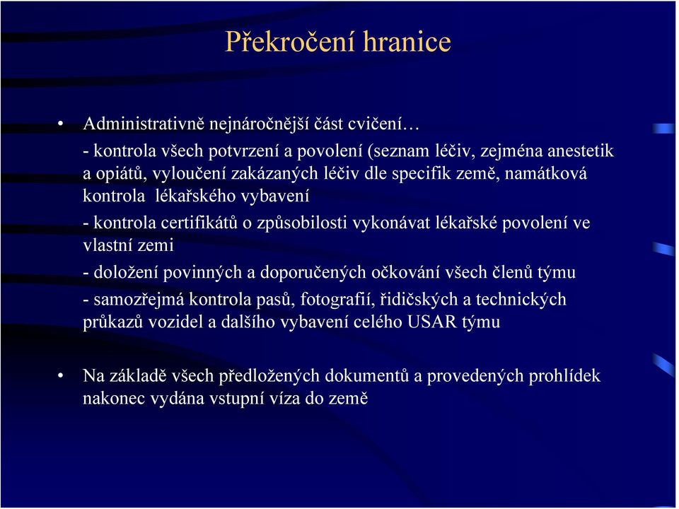 povolení ve vlastní zemi - doložení povinných a doporučených očkování všech členů týmu -samozřejmá kontrola pasů, fotografií, řidičských a