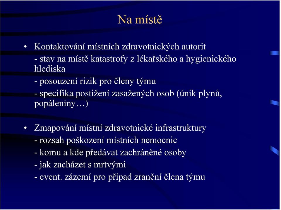 plynů, popáleniny ) Zmapování místní zdravotnické infrastruktury - rozsah poškození místních nemocnic