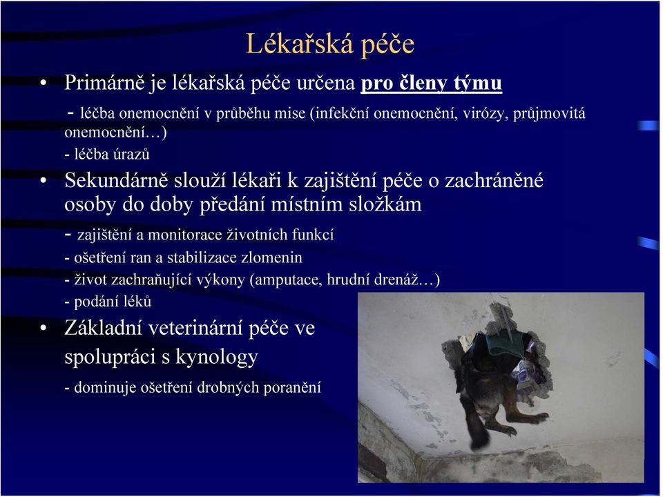 místním složkám - zajištění a monitorace životních funkcí -ošetření ran a stabilizace zlomenin - život zachraňující výkony