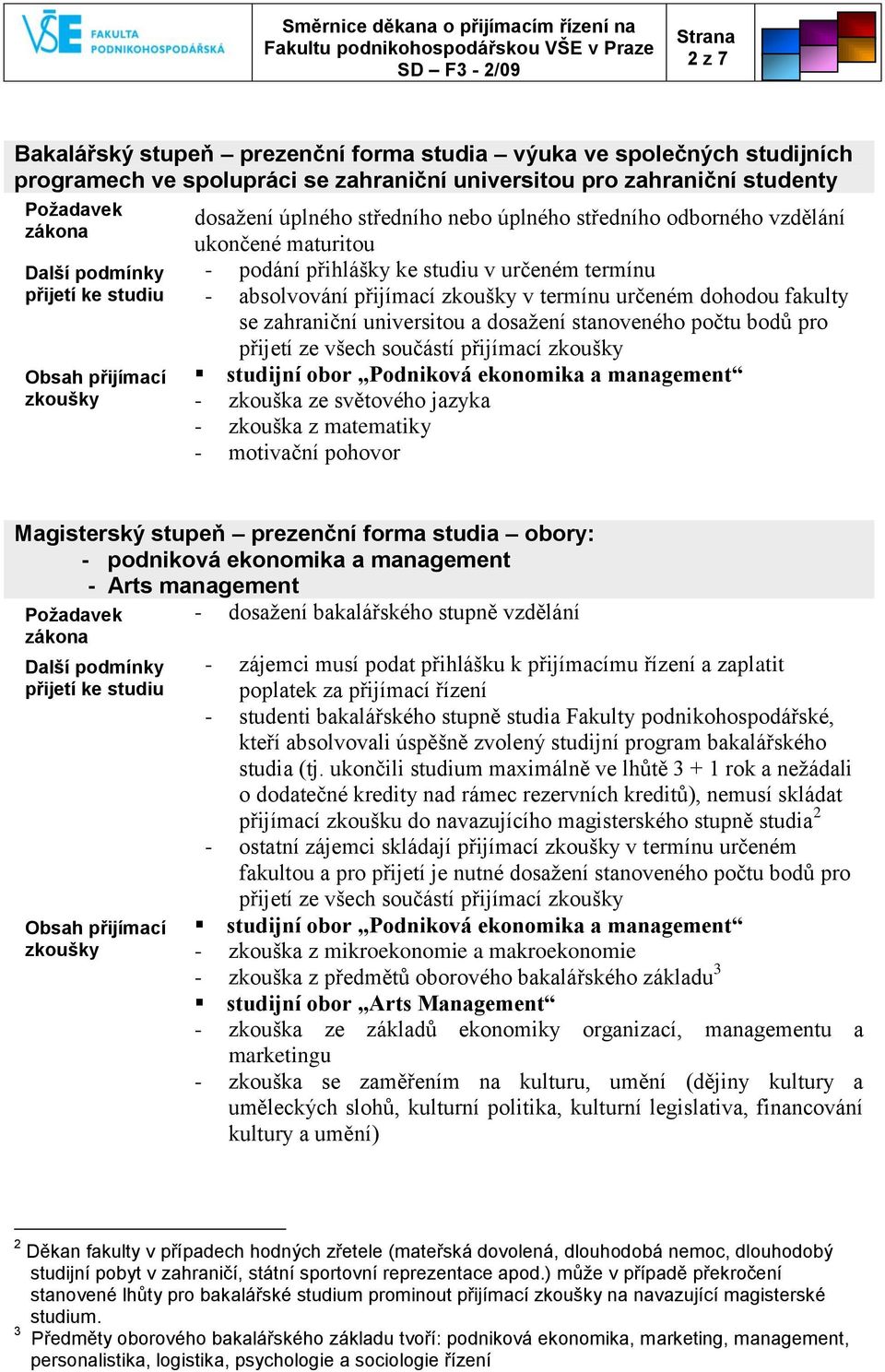 stanoveného počtu bodů pro přijetí ze všech součástí přijímací studijní obor Podniková ekonomika a management - zkouška ze světového jazyka - zkouška z matematiky - motivační pohovor Magisterský