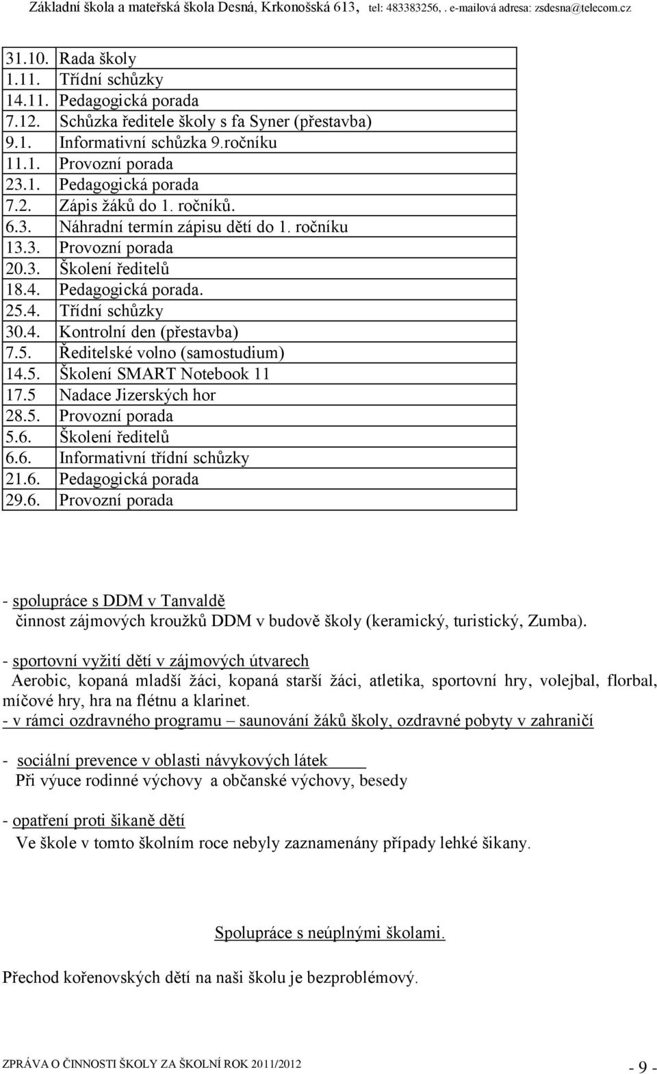 5. Školení SMART Notebook 11 17.5 Nadace Jizerských hor 28.5. Provozní porada 5.6.