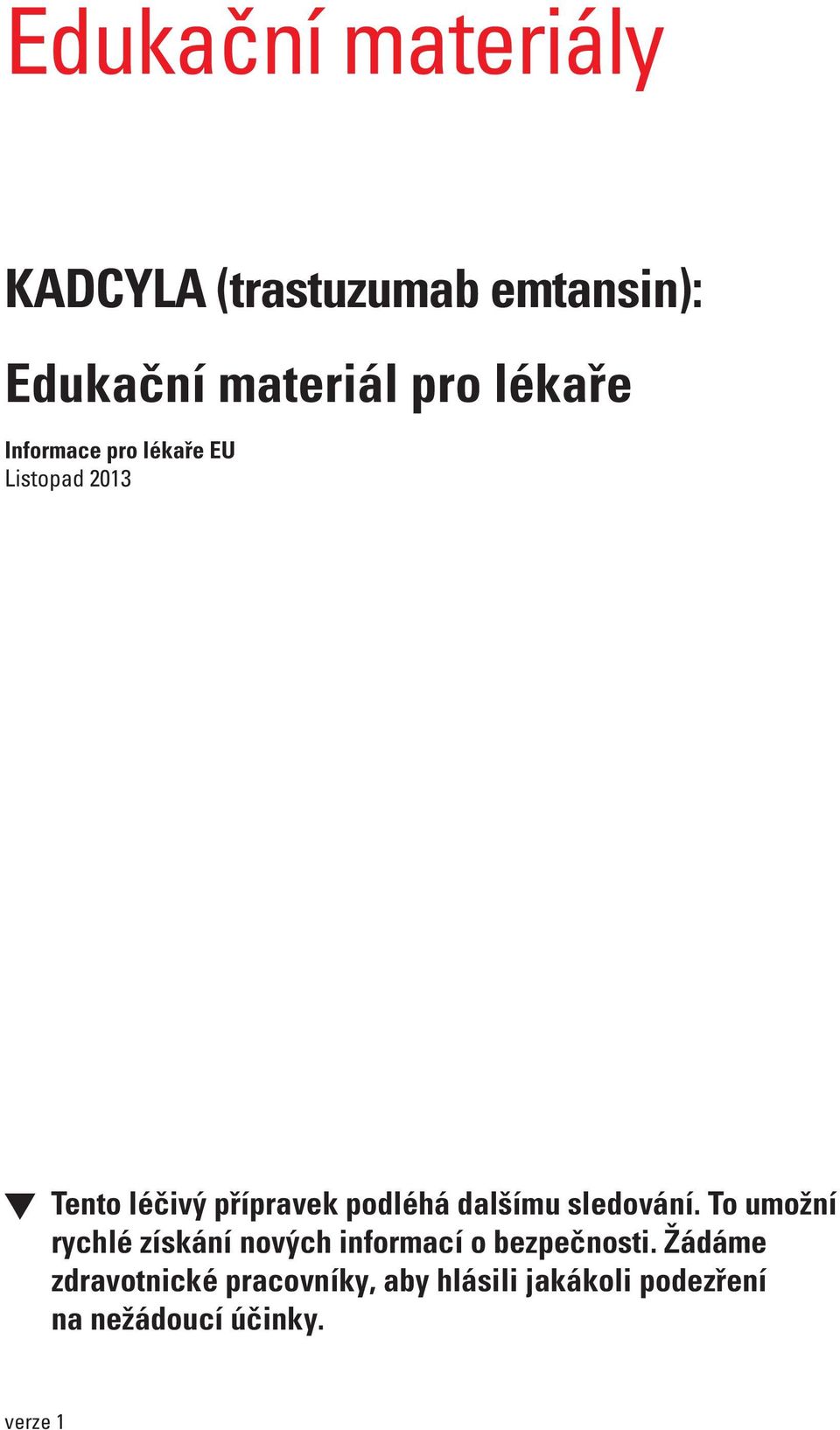 dalšímu sledování. To umožní rychlé získání nových informací o bezpečnosti.