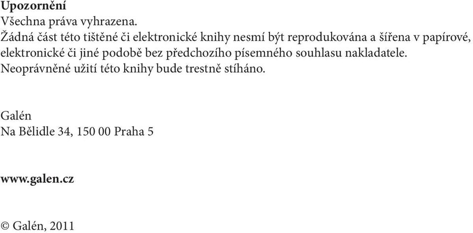 v papírové, elektronické či jiné podobě bez předchozího písemného souhlasu