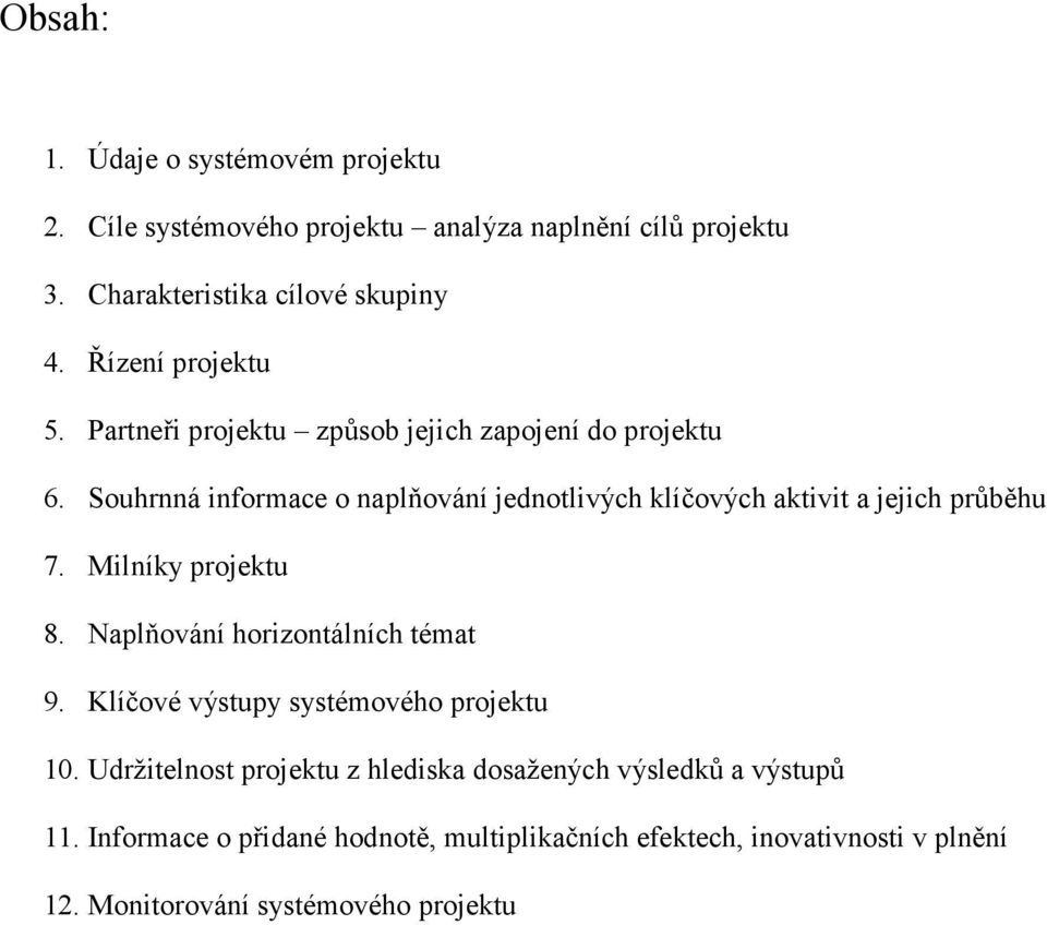 Souhrnná informace o naplňování jednotlivých klíčových aktivit a jejich průběhu 7. Milníky projektu 8. Naplňování horizontálních témat 9.