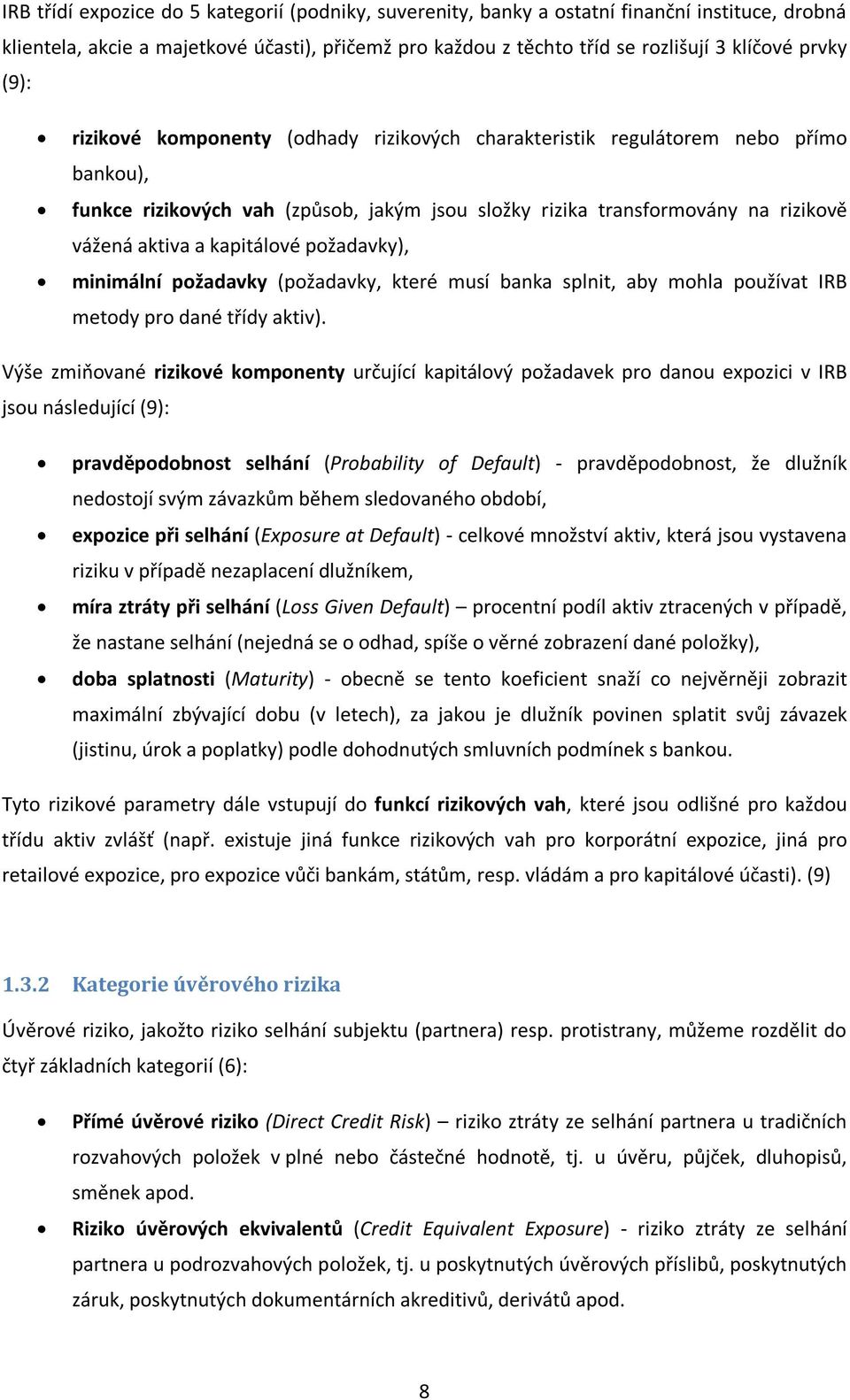 kapitálové požadavky), minimální požadavky (požadavky, které musí banka splnit, aby mohla používat IRB metody pro dané třídy aktiv).