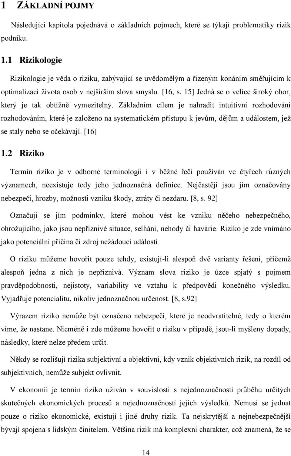 15] Jedná se o velice široký obor, který je tak obtížně vymezitelný.